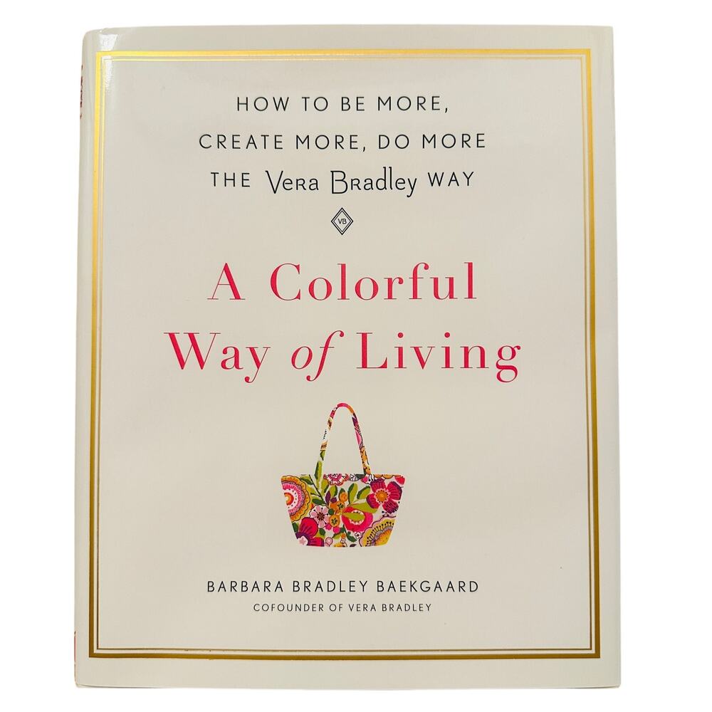 VERA BRADLEY NEW A Colorful Way of Living Hardcover Book by Barbara Bradley